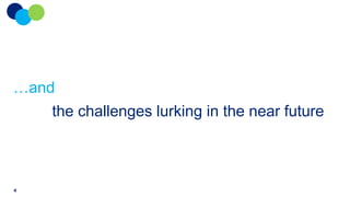 …and

the challenges lurking in the near future

4

 