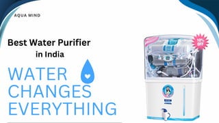 WATER
CHANGES
EVERYTHING
AQUA MIND
Best Water Purifier
in India
 