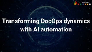 Transforming DocOps dynamics
with AI automation
 