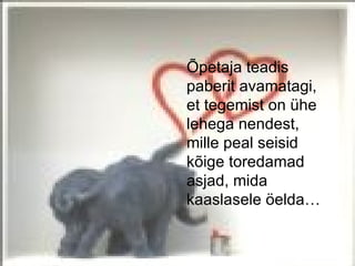 Õpetaja teadis
paberit avamatagi,
et tegemist on ühe
lehega nendest,
mille peal seisid
kõige toredamad
asjad, mida
kaaslasele öelda…
 