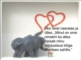 Üks neist naeratas ja
ütles: „Minul on oma
nimekiri ka alles.
Seisab minu
kirjutuslaua kõige
ülemises sahtlis.”
 