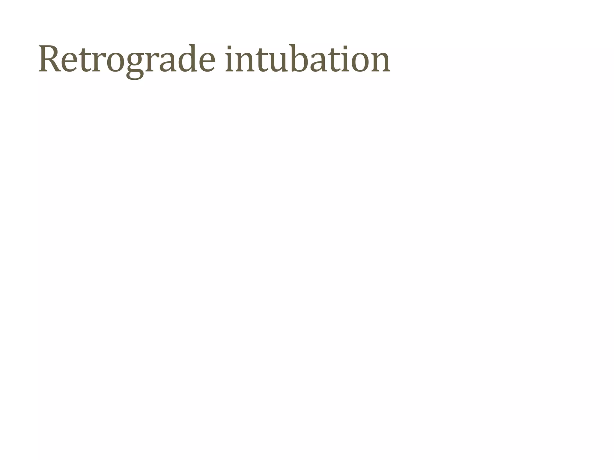 Retrograde intubation
 