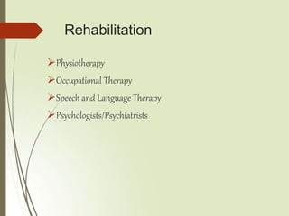 Rehabilitation
Physiotherapy
Occupational Therapy
Speech and Language Therapy
Psychologists/Psychiatrists
 