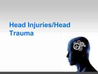 Head Injuries/Head
Trauma
 