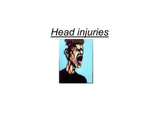 Head injuries
 