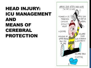 HEAD INJURY:
ICU MANAGEMENT
AND
MEANS OF
CEREBRAL
PROTECTION
 