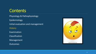 Contents
Physiology & Pathophysiology
Epidemiology
Initial evaluation and management
History
Examination
Classification
Management
Outcomes
15
 