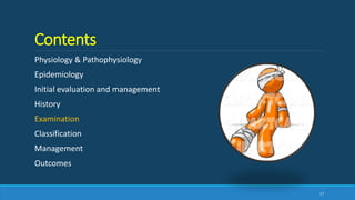 Contents
Physiology & Pathophysiology
Epidemiology
Initial evaluation and management
History
Examination
Classification
Management
Outcomes
17
 