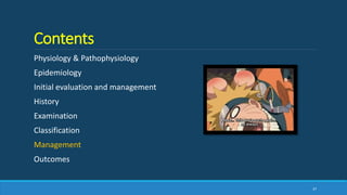 Contents
Physiology & Pathophysiology
Epidemiology
Initial evaluation and management
History
Examination
Classification
Management
Outcomes
37
 