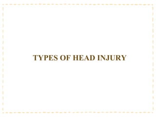 TYPES OF HEAD INJURY
 