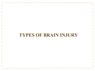 TYPES OF BRAIN INJURY
 