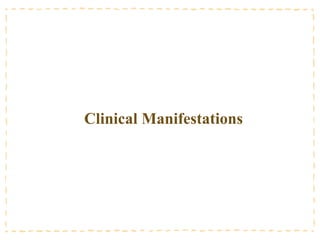 Clinical Manifestations
 