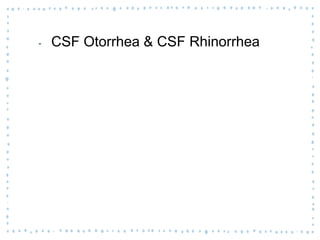 ‐ CSF Otorrhea & CSF Rhinorrhea
 