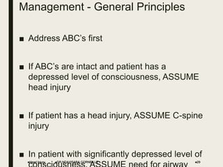 Management - General Principles
■ Address ABC’s first
■ If ABC’s are intact and patient has a
depressed level of consciousness, ASSUME
head injury
■ If patient has a head injury, ASSUME C-spine
injury
■ In patient with significantly depressed level of
Head Injury DR NDAYISABA CORNEILLE 29
 