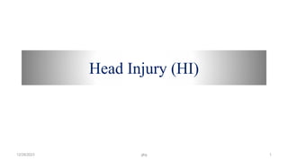 Head Injury (HI)
12/28/2023 gkg 1
 