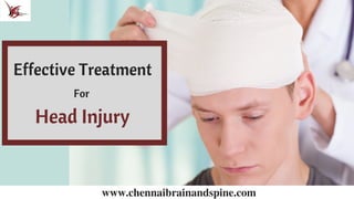 Head Injury 
www.chennaibrainandspine.com
Effective Treatment 
For
 