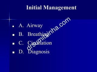 Initial Management
■ A. Airway
■ B. Breathing
■ C. Circulation
■ D. Diagnosis
 