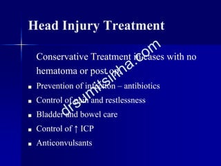 Conservative Treatment in cases with no
hematoma or post op.
■ Prevention of infection – antibiotics
■ Control of pain and...