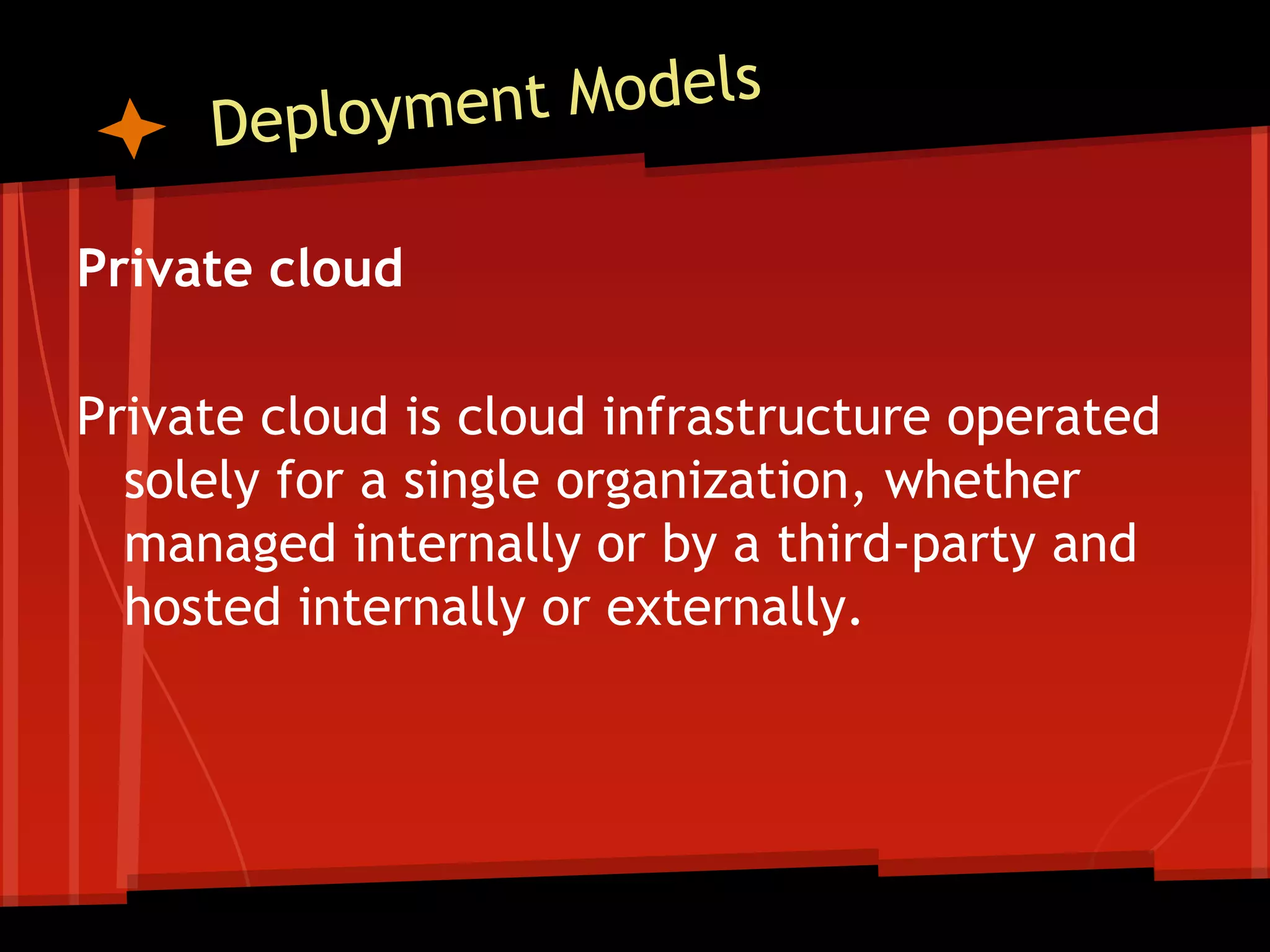 Private cloud

Private cloud is cloud infrastructure operated
  solely for a single organization, whether
  managed internally or by a third-party and
  hosted internally or externally.
 