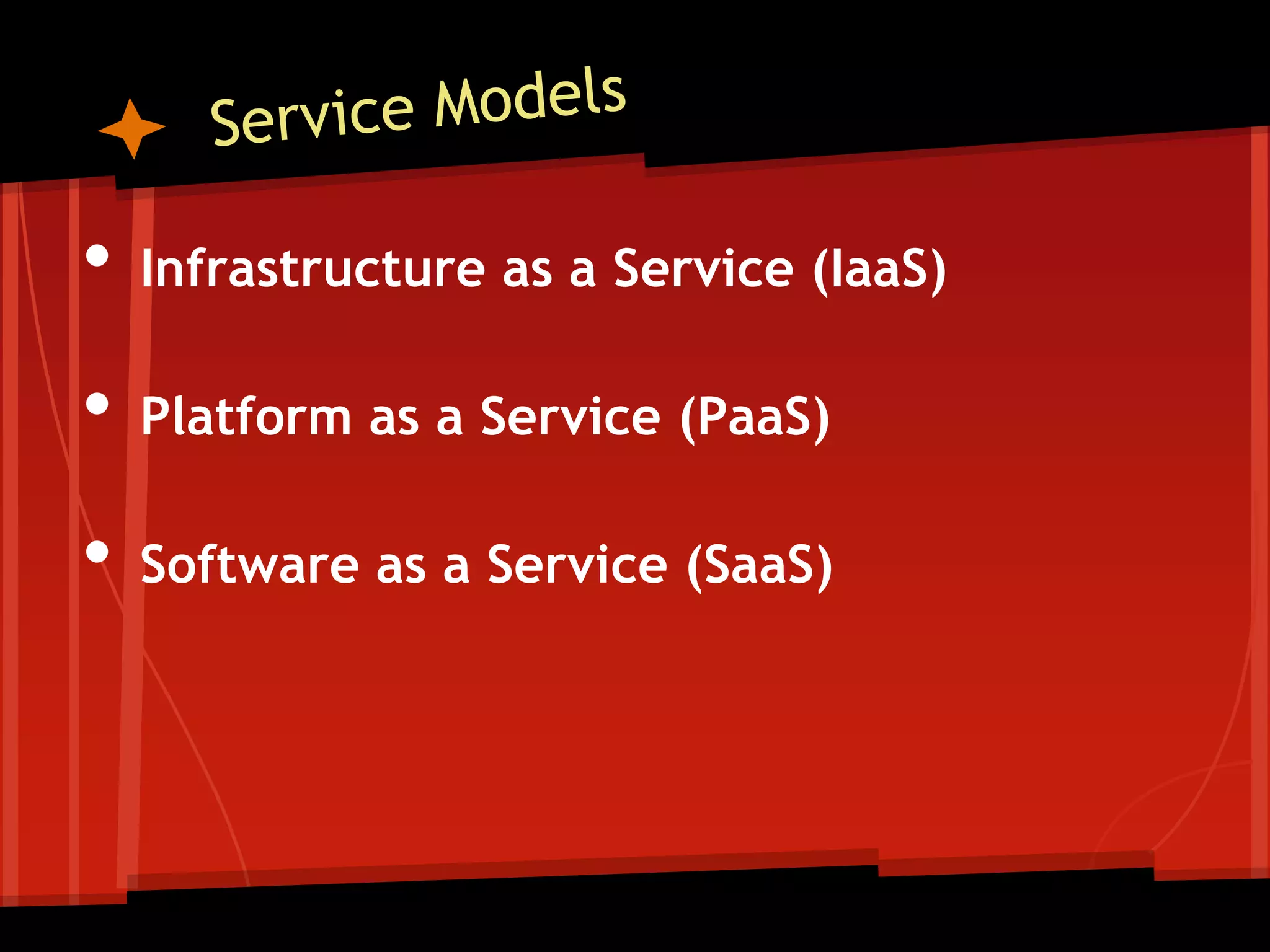 •   Infrastructure as a Service (IaaS)

•   Platform as a Service (PaaS)

•   Software as a Service (SaaS)
 