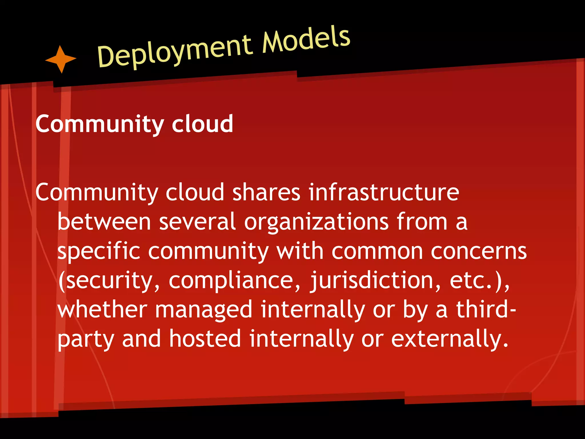 Community cloud

Community cloud shares infrastructure
  between several organizations from a
  specific community with common concerns
  (security, compliance, jurisdiction, etc.),
  whether managed internally or by a third-
  party and hosted internally or externally.
 