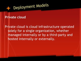 Private cloud

Private cloud is cloud infrastructure operated
  solely for a single organization, whether
  managed internally or by a third-party and
  hosted internally or externally.
 