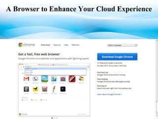 A Browser to Enhance Your Cloud Experience 