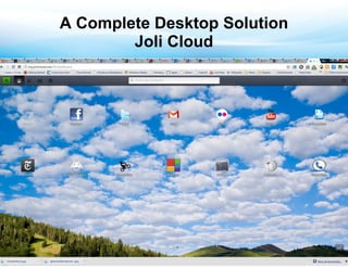 A Complete Desktop Solution
        Joli Cloud
 