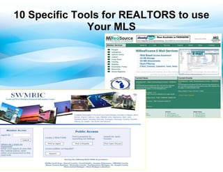 10 Specific Tools for REALTORS to use
               Your MLS
 