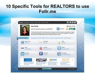 10 Specific Tools for REALTORS to use
               Follr.me
 