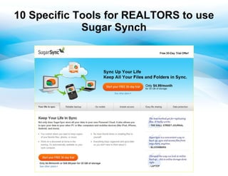 10 Specific Tools for REALTORS to use
             Sugar Synch
 