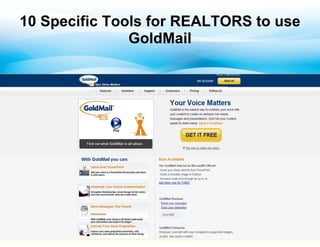 10 Specific Tools for REALTORS to use
               GoldMail
 
