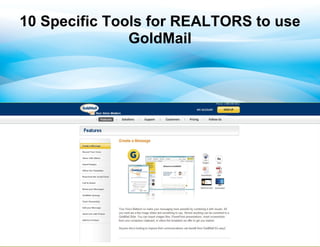 10 Specific Tools for REALTORS to use
               GoldMail
 