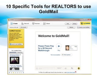 10 Specific Tools for REALTORS to use
               GoldMail
 