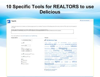 10 Specific Tools for REALTORS to use
               Delicious
 