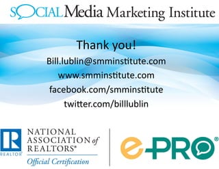 Thank	
 you!	
 
Bill.lublin@smmins3tute.com	
 
    www.smmins3tute.com	
 
 facebook.com/smmins3tute	
 
      twi:er.com/billlublin	
 
 