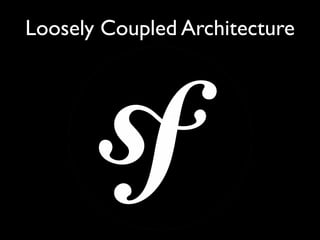 Loosely Coupled Architecture
 