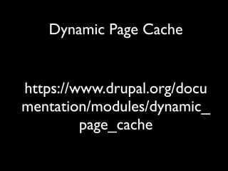 Dynamic Page Cache
https://www.drupal.org/docu
mentation/modules/dynamic_
page_cache
 