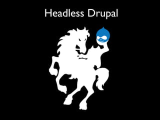 Headless Drupal
 