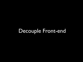 Decouple Front-end
 