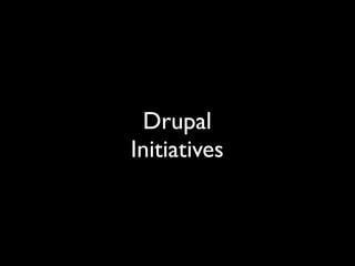 Drupal
Initiatives
 