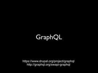 GraphQL
https://www.drupal.org/project/graphql
http://graphql.org/swapi-graphql
 