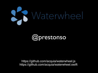 @prestonso
https://github.com/acquia/waterwheel.js
https://github.com/acquia/waterwheel.swift
 
