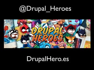 DrupalHero.es
@Drupal_Heroes
 