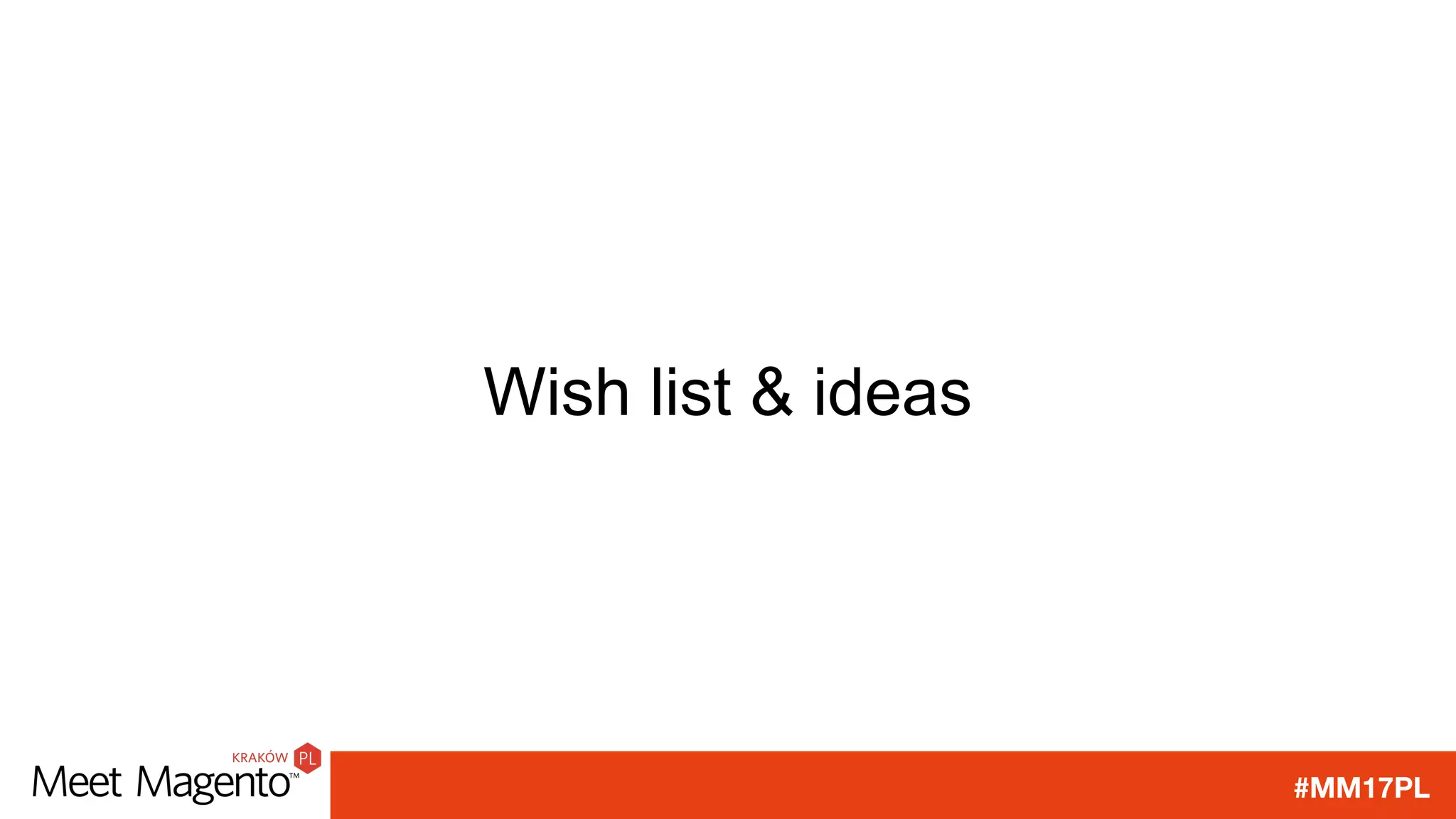 #MM17PL
Wish list & ideas
 