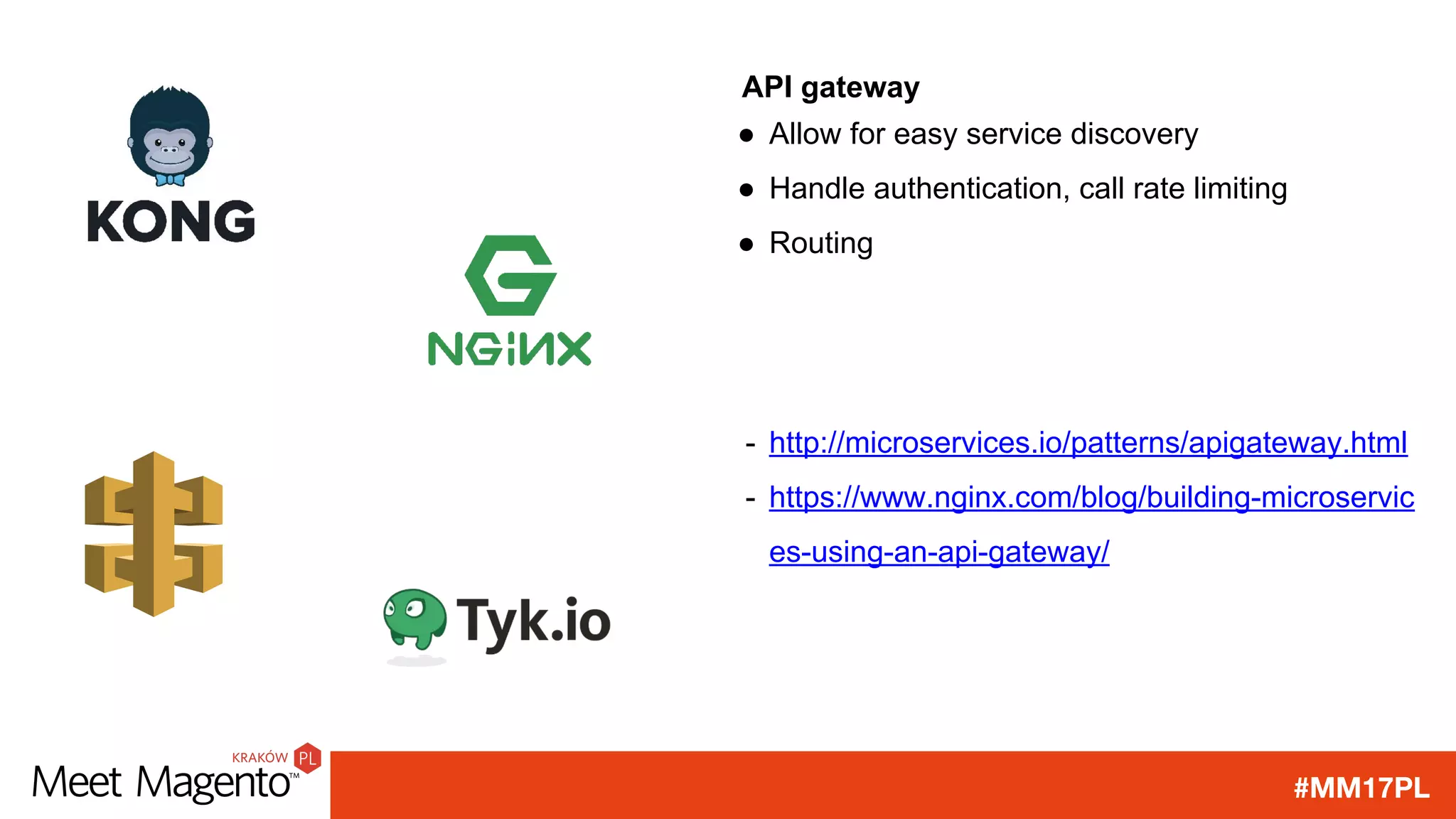 #MM17PL
API gateway
● Allow for easy service discovery
● Handle authentication, call rate limiting
● Routing
- http://microservices.io/patterns/apigateway.html
- https://www.nginx.com/blog/building-microservic
es-using-an-api-gateway/
 