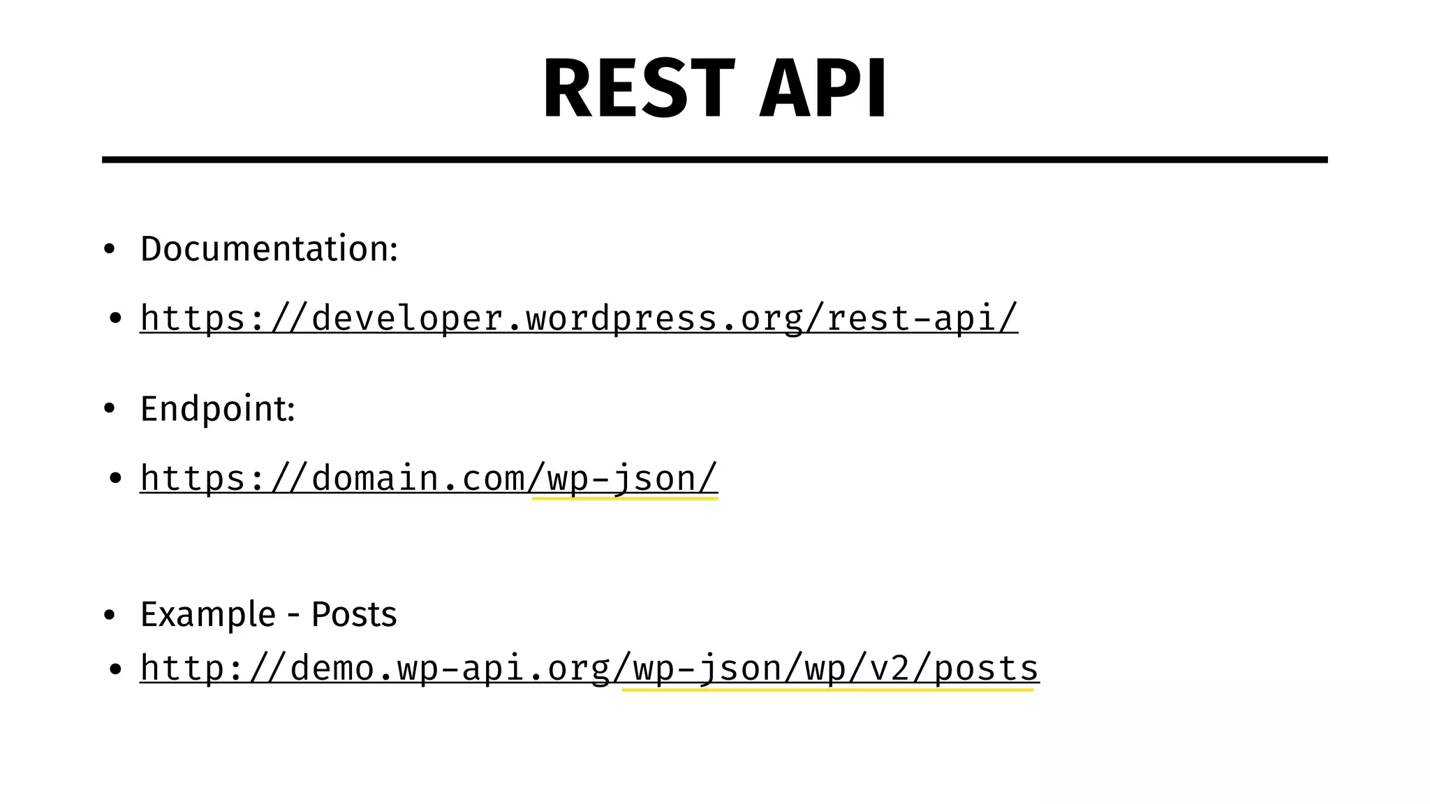 REST API • Documentation: • https: //developer.wordpress.org/rest-api/ • Endpoint: • https: //domain.com/wp-json/ • Example - Posts • http: //demo.wp-api.org/wp-json/wp/v2/posts 