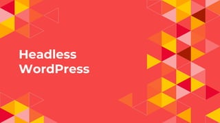 Headless
WordPress
 