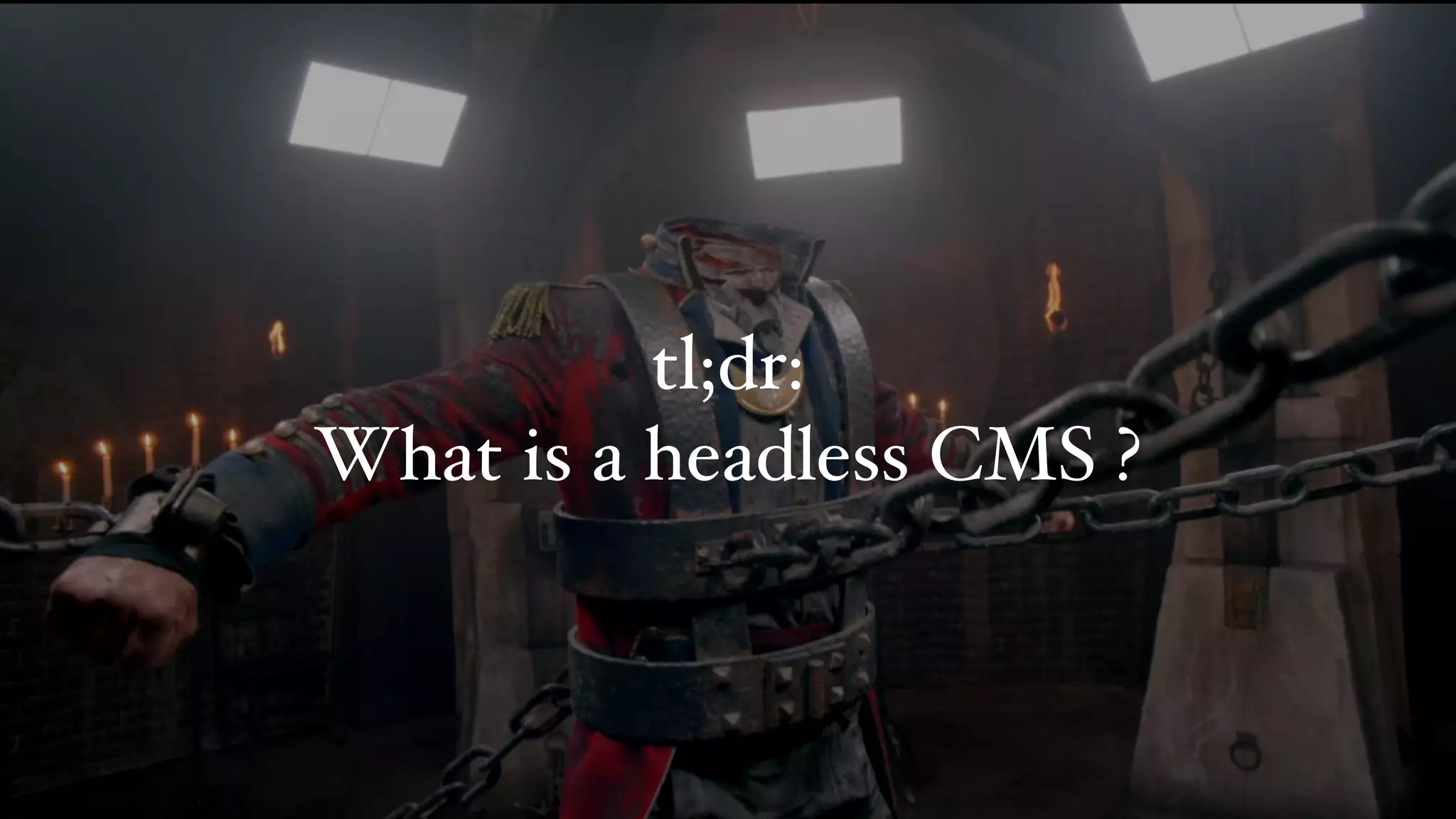 tl;dr:
What is a headless CMS ?
 