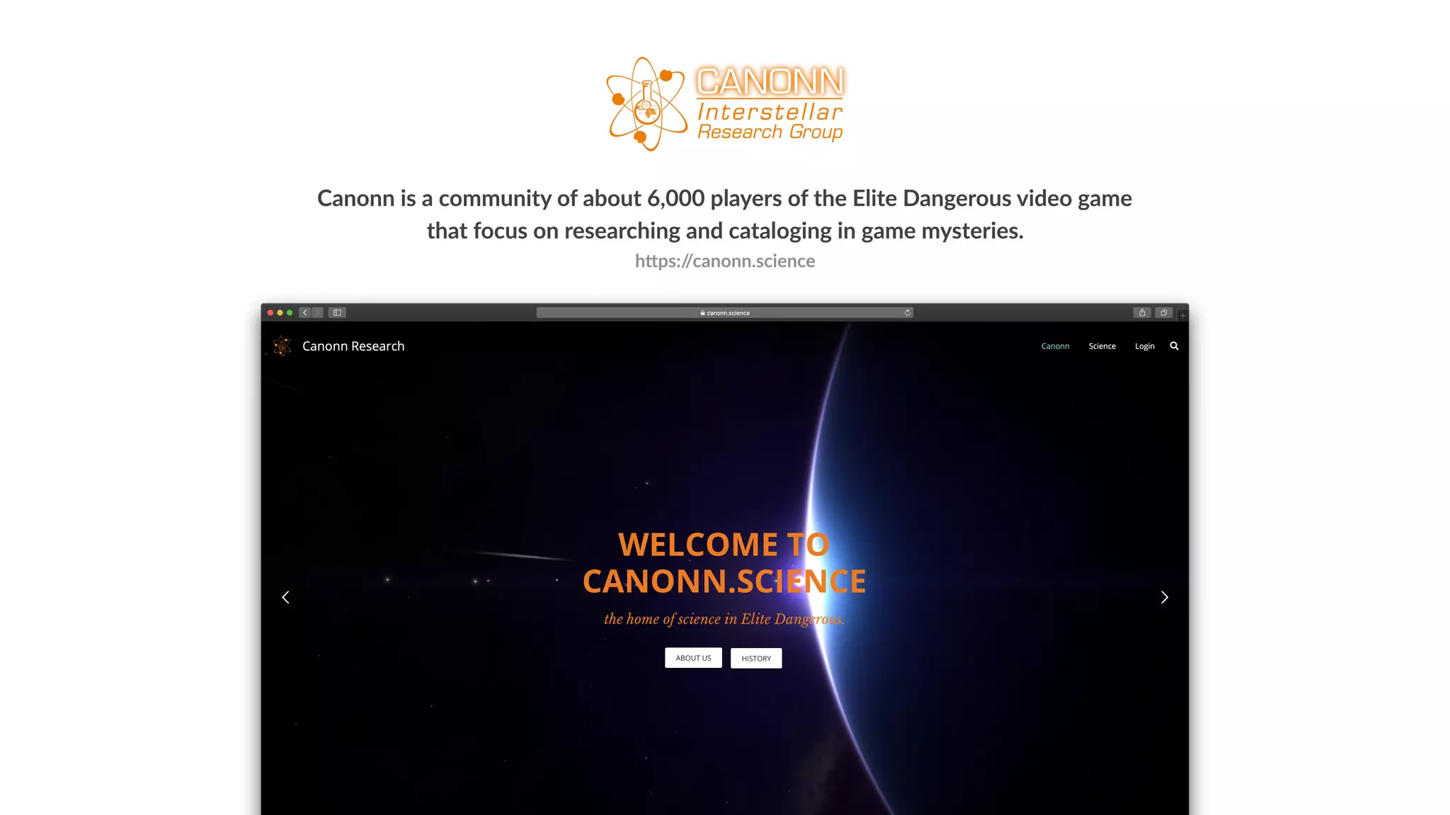 Canonn is a community of about 6,000 players of the Elite Dangerous video game
that focus on researching and cataloging in game mysteries.
hbps://canonn.science
 